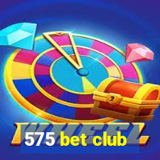 575 bet club